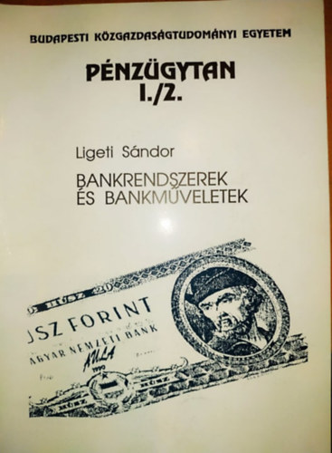 Ligeti Sndor - Pnzgytan I/2. - Bankrendszerek s bankmveletek (BKE)