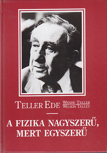 Teller Ede - A fizika nagyszer, mert egyszer