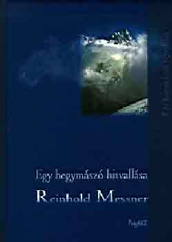 Reinhold Messner - Egy hegymsz hitvallsa