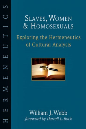 William J. Webb - Slaves, Women & Homosexuals ( Exploring the Hermeneutics of Cultural Analysis )