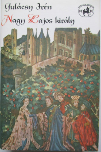Gul�csy Ir�n - Nagy Lajos kir�ly