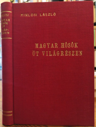 Miklósi László - Magyar hősök öt világrészen