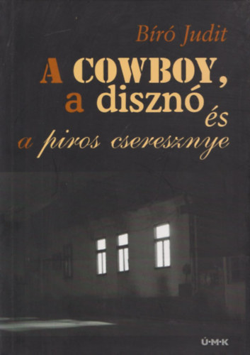Br Judit - A cowboy, a diszn s a piros cseresznye (Dediklt)
