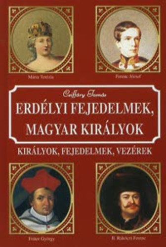 Csiff�ry Tam�s - Erd�lyi fejedelmek, magyar kir�lyok