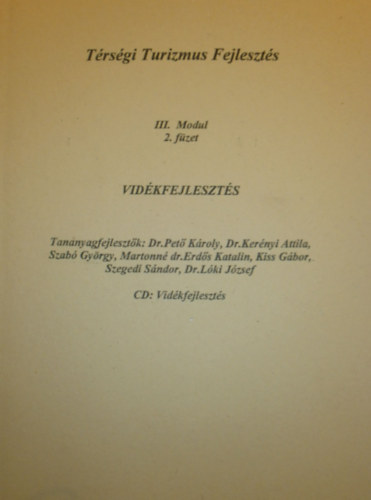 Dr. Pet� K�roly - Dr. Ker�nyi Attila - Szab� Gy�rgy - Martonn� dr. Erd�s Katalin - Kiss G�bor - Szegedi S�ndor - Dr. L�ki J�zsef - T�rs�gi Turizmus Fejleszt�s III. Modul 2. f�zet - Vid�kfejleszt�s