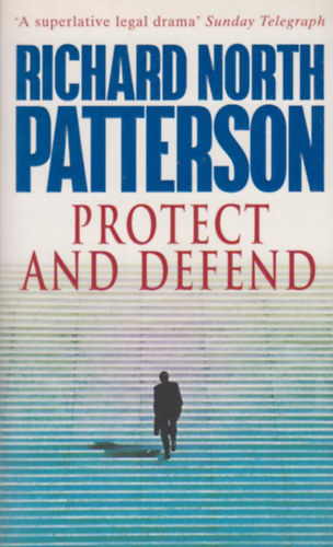 Richard North Patterson - Protect and Defend