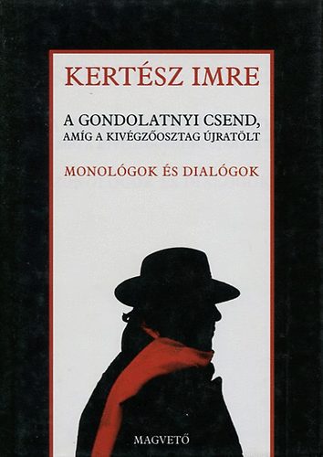 Kertsz Imre - A gondolatnyi csend, amg a kivgzosztag jratlt