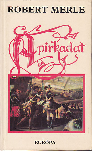 Robert Merle - A pirkadat (Francia história 6.)