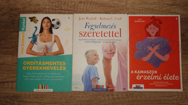 Jerry Wyckoff, Barbara C. Unell, Hal Edward Runkel Lisa Damour - 3 könyv gyakorló szülőknek: A kamaszok érzelmi élete, Fegyelmezés szeretettel, Ordításmentes gyereknevelés