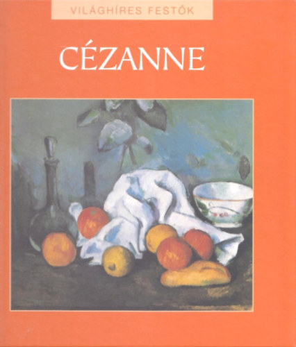 Cézanne - Világhíres festők sorozat 10.