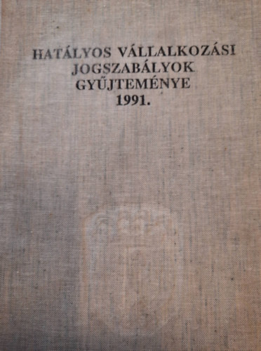 Hatályos vállalkozási jogszabályok gyűjteménye 1991.