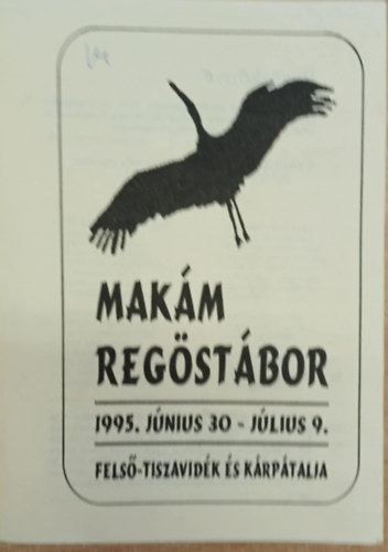 Makám Regöstábor 1995. június 30 - július 9. Felső-Tiszavidék és Kárpátalja