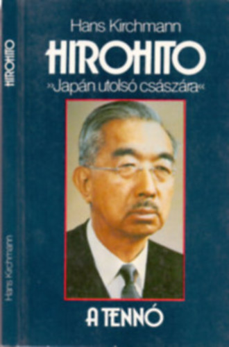 Hans Kirchmann - Hirohito Japán utolsó császára