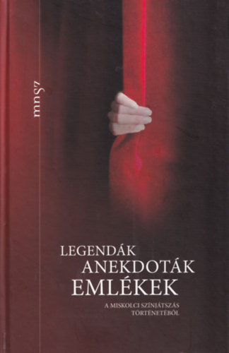 Legendák, anekdoták, emlékek a miskolci színjátszás történetéből
