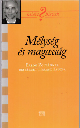 ismeretlen - M�lys�g �s magass�g  ( Balog Zolt�nnal besz�lget Hal�sz Zsuzsa )  DEDIK�LT