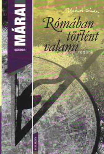 M�rai S�ndor - R�m�ban t�rt�nt valami