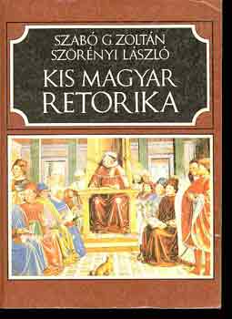 Szab� G.Zolt�n-Sz�r�nyi L�szl� - Kis magyar retorika