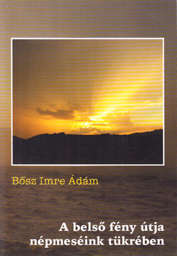 Bősz Imre - A belső fény útja népmeséink tükrében (Főnix könyvek 67)