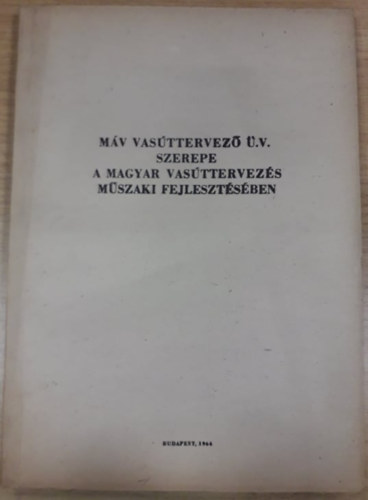 MÁV vasúttervező üzemi vállalat szerepe a magyar vasúttervezés műszaki fejlesztésében