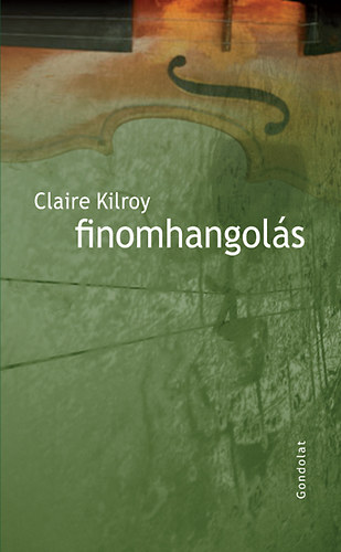 Claire Kilroy - Finomhangolás