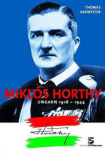 Thomas Sakmyster - Mikls Horthy Ungarn 1918-1944