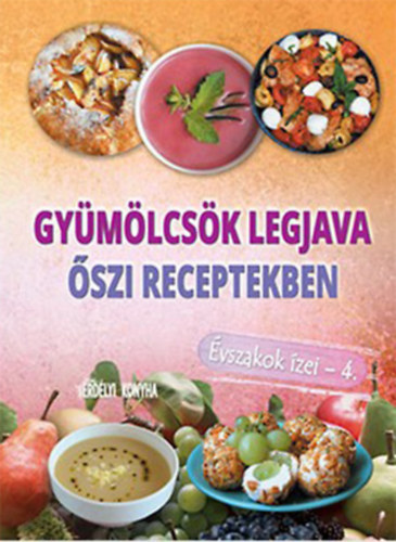 Fagyal Hajnalka  (szerk.) - Gymlcsk legjava szi receptekben - vszakok zei 4.