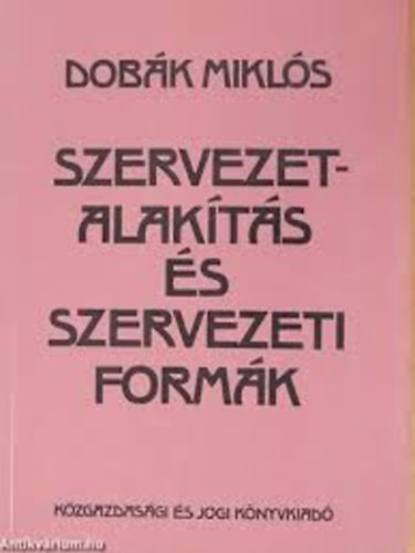 Dobák Miklós - Szervezetalakítás és szervezeti formák