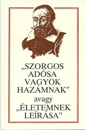 Szenczi Moln�r Albert - "Szogros ad�sa vagyok haz�mnak" avagy "�letemnek le�r�sa"