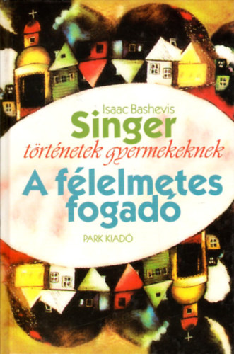 Isaac Bashevis Singer - A f�lelmetes fogad� (T�rt�netek gyermekeknek)