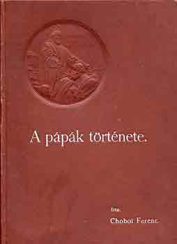 Chobot Ferenc - A p�p�k t�rt�nete