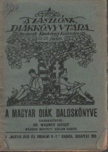 Wagner J�zsef - A magyar di�k dalosk�nyve (A Z�szl�nk di�kk�nyvt�ra 22-23.)