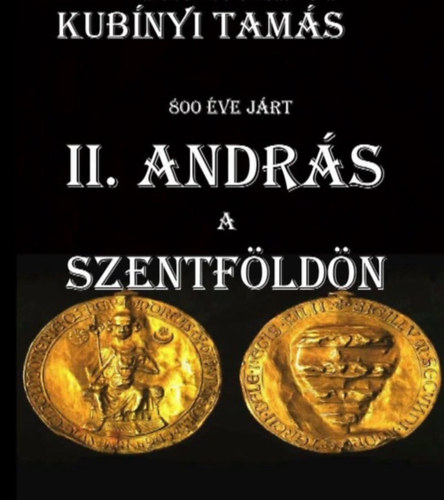 Kubnyi Tams - 800 ve jrt II. Andrs a a Szentfldn