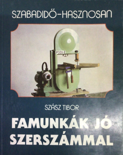 Sz�sz Tibor - Famunk�k j� szersz�mmal (Szabadid� - hasznosan)