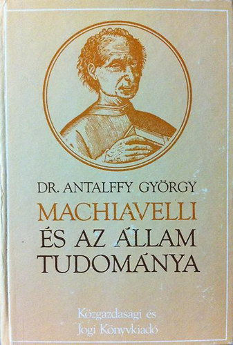 Dr. Antalffy György - Machiavelli és az állam tudománya