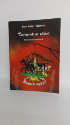 Edgar kupfer-Koberwitz - Testv�reink az �llatok -Elm�lked�s az etikus �letr�l