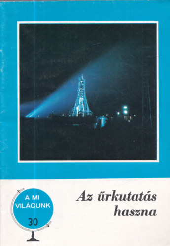 K�h�ti Attila - Az �rkutat�s haszna (A mi vil�gunk 30.)