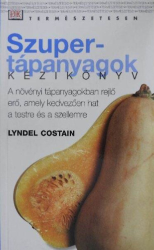 Dr. Liptk Judit  Lyndel Costain (ford.) - Szupertpanyagok kziknyv - A nvnyi tpanyagokban rejl er, amely kedvezen hat a testre s a szellemre