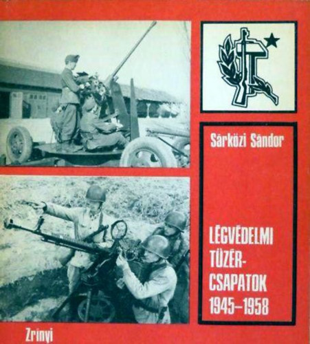 Sárközi Sándor - Légvédelmi tüzércsapatok 1945-1958