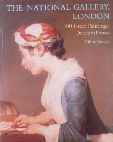 Dillian Gordon - The National Gallery, London. 100 Great Paintings: Duccio to Picasso