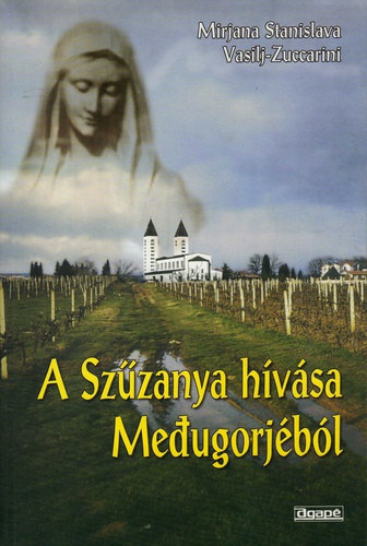Mirjana Stanislava - Vasilj-Zuccarini - A Sz�zanya h�v�sa Medjugorj�b�l