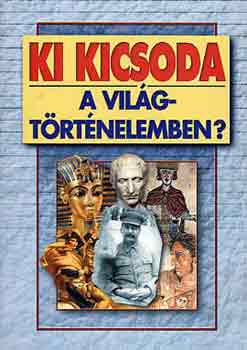 Gerencsr Ferenc  (szerk.) - Ki kicsoda a vilgtrtnelemben?