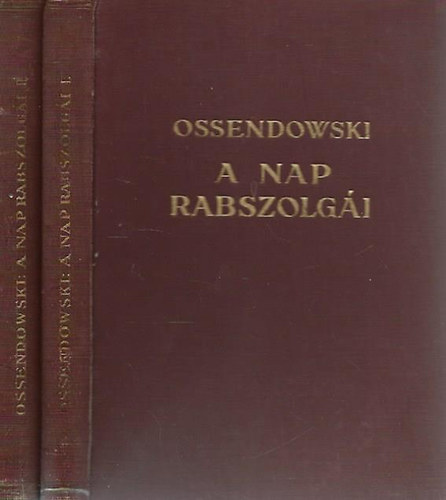 Ossendowski - A nap rabszolg�i I-II. - Kutat�utam a legs�t�tebb Afrik�ban (A Magyar F�ldrajzi T�rsas�g K�nyvt�ra)