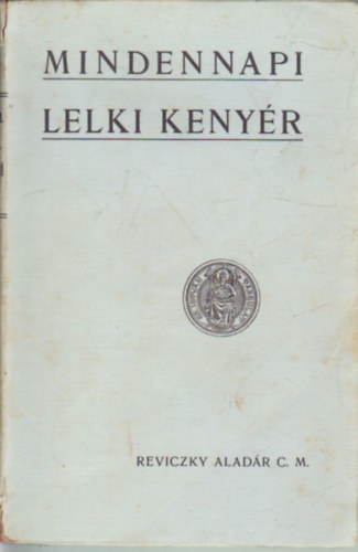 Reviczky Aladr C. M. - Mindennapi lelki kenyr- Krisztus testnek s vrnek gyakori vtele- cm munka msodik bvtett kiadsa