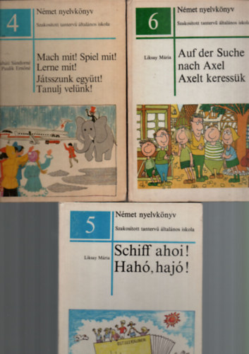 Liksay M�ria Paulik Ern�n� R�nah�ti S�ndorn� - 3 db N�met nyelvk�nyv egy�tt: Auf der Suche nach Axel, Axelt keress�k,  Schiff ahoi, Hah�, haj�,  Mach mit, Spiel mit, lerne mit, J�tsszunk egy�tt, Tanulj vel�nk.