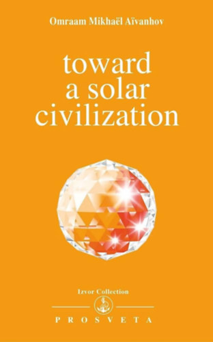 Omraam Mikhal Aivanhov - Toward a Solar Civilisation
