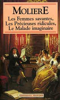 Moliére - Les femmes savantes - Les précieuses ridicules - Le malade imaginaire