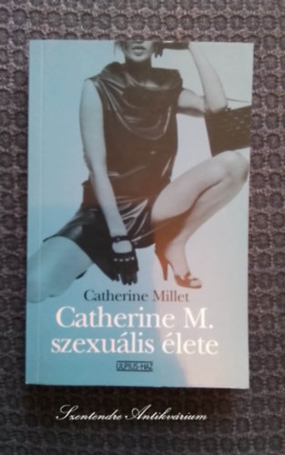 Zsámboki Mária Catherine Millet (szerk.), Tótfalusi Ágnes (ford.) - Catherine M. szexuális élete - Tótfalusi Ágnes fordításában (A mennyiség, Részletek) saját képpel! szent. antikv.