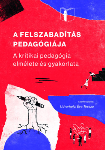 Udvarhelyi Éva Tessza Udvarhelyi Éva Tessza (Szerk.) - A FELSZABADÍTÁS PEDAGÓGIÁJA - A KRITIKAI PEDAGÓGIA ELMÉLETE ÉS GYAKORLATA