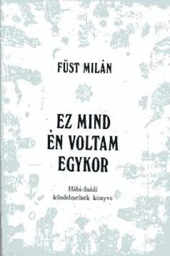 F�st Mil�n - Ez mind �n voltam egykor (H�bi-Sz�di k�zdelmeinek k�nyve)