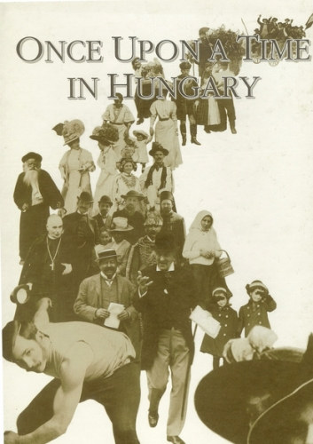 Once Upon a Time in Hungary - The World of the Late 19th and Early 20th Century